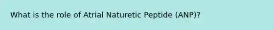 What is the role of Atrial Naturetic Peptide (ANP)?