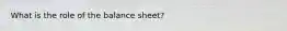 What is the role of the balance sheet?