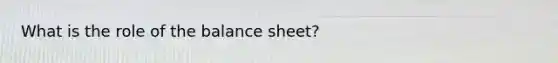 What is the role of the balance sheet?