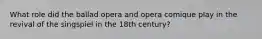 What role did the ballad opera and opera comique play in the revival of the singspiel in the 18th century?