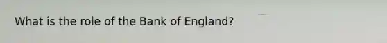 What is the role of the Bank of England?