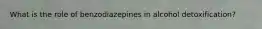 What is the role of benzodiazepines in alcohol detoxification?