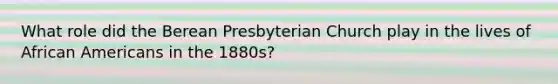 What role did the Berean Presbyterian Church play in the lives of African Americans in the 1880s?