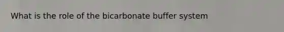 What is the role of the bicarbonate buffer system
