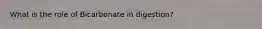 What is the role of Bicarbonate in digestion?