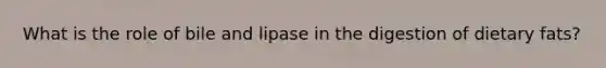 What is the role of bile and lipase in the digestion of dietary fats?