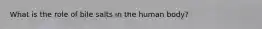 What is the role of bile salts in the human body?