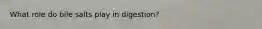 What role do bile salts play in digestion?