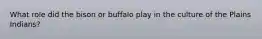 What role did the bison or buffalo play in the culture of the Plains Indians?
