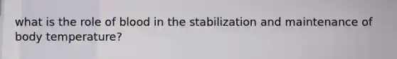 what is the role of blood in the stabilization and maintenance of body temperature?