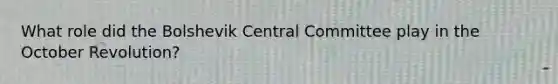 What role did the Bolshevik Central Committee play in the October Revolution?