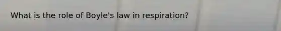 What is the role of Boyle's law in respiration?