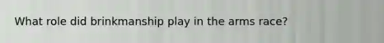 What role did brinkmanship play in the arms race?