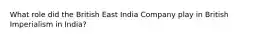 What role did the British East India Company play in British Imperialism in India?