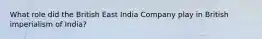 What role did the British East India Company play in British imperialism of India?