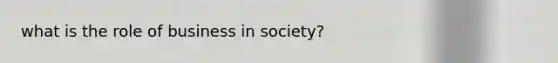 what is the role of business in society?