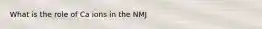 What is the role of Ca ions in the NMJ