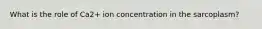 What is the role of Ca2+ ion concentration in the sarcoplasm?