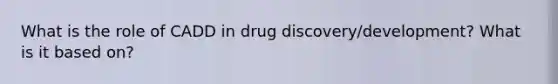 What is the role of CADD in drug discovery/development? What is it based on?