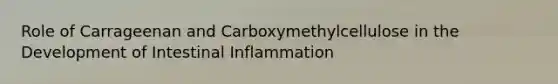 Role of Carrageenan and Carboxymethylcellulose in the Development of Intestinal Inflammation