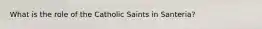 What is the role of the Catholic Saints in Santeria?