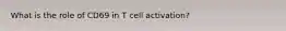 What is the role of CD69 in T cell activation?