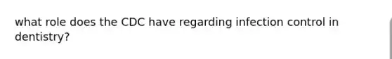 what role does the CDC have regarding infection control in dentistry?