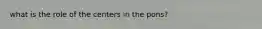 what is the role of the centers in the pons?