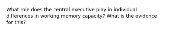 What role does the central executive play in individual differences in working memory capacity? What is the evidence for this?