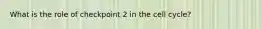 What is the role of checkpoint 2 in the cell cycle?