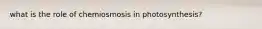 what is the role of chemiosmosis in photosynthesis?