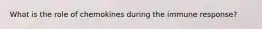 What is the role of chemokines during the immune response?