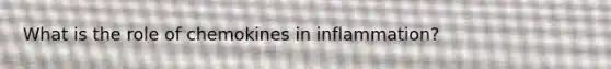 What is the role of chemokines in inflammation?