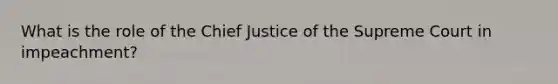 What is the role of the Chief Justice of the Supreme Court in impeachment?