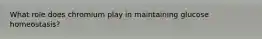 What role does chromium play in maintaining glucose homeostasis?