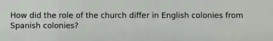How did the role of the church differ in English colonies from Spanish colonies?