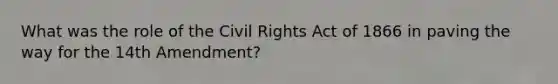 What was the role of the Civil Rights Act of 1866 in paving the way for the 14th Amendment?