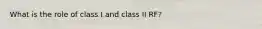 What is the role of class I and class II RF?