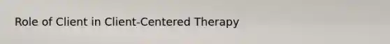 Role of Client in Client-Centered Therapy