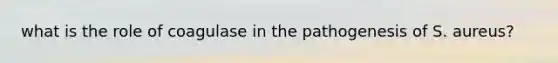 what is the role of coagulase in the pathogenesis of S. aureus?