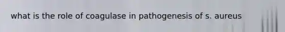 what is the role of coagulase in pathogenesis of s. aureus