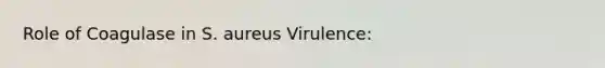 Role of Coagulase in S. aureus Virulence: