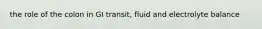 the role of the colon in GI transit, fluid and electrolyte balance