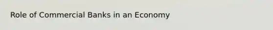 Role of Commercial Banks in an Economy