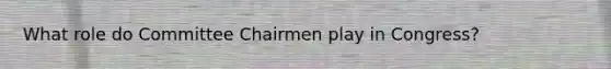 What role do Committee Chairmen play in Congress?