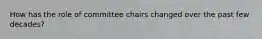 How has the role of committee chairs changed over the past few decades?