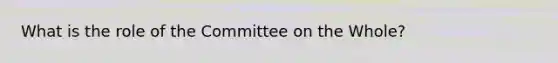 What is the role of the Committee on the Whole?