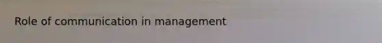 Role of communication in management