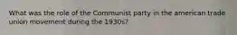 What was the role of the Communist party in the american trade union movement during the 1930s?