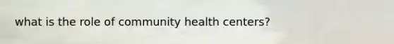 what is the role of community health centers?